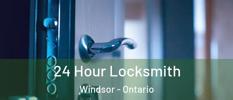 24 Hour Locksmith Windsor - Ontario