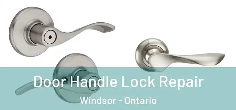 Door Handle Lock Repair Windsor - Ontario