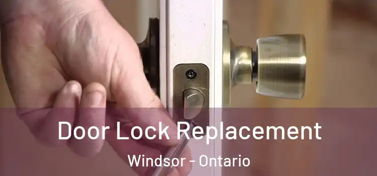 Door Lock Replacement Windsor - Ontario