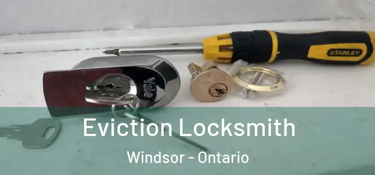 Eviction Locksmith Windsor - Ontario