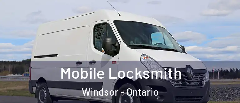 Mobile Locksmith Windsor - Ontario