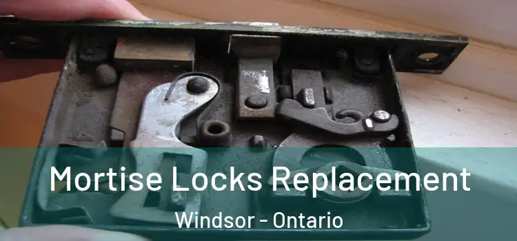 Mortise Locks Replacement Windsor - Ontario